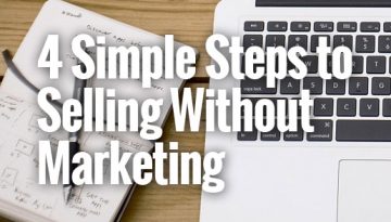 4SimpleStepsToSellingWithoutMarketing